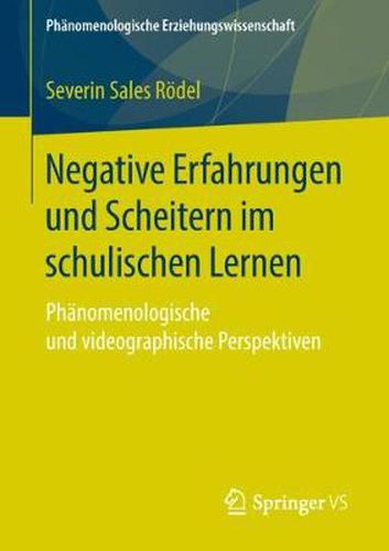 Cover image for Negative Erfahrungen Und Scheitern Im Schulischen Lernen: Phanomenologische Und Videographische Perspektiven