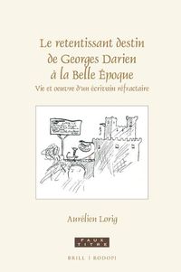 Cover image for Le retentissant destin de Georges Darien a la Belle Epoque: Vie et oeuvre d'un ecrivain refractaire