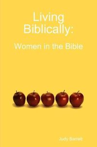 Cover image for Living Biblically: Women in the Bible