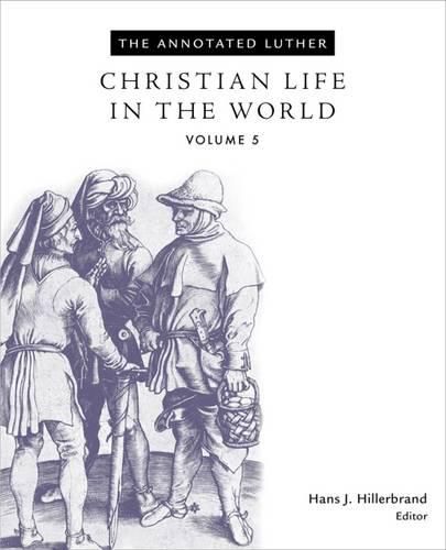 Cover image for The Annotated Luther, Volume 5: Christian Life in the World