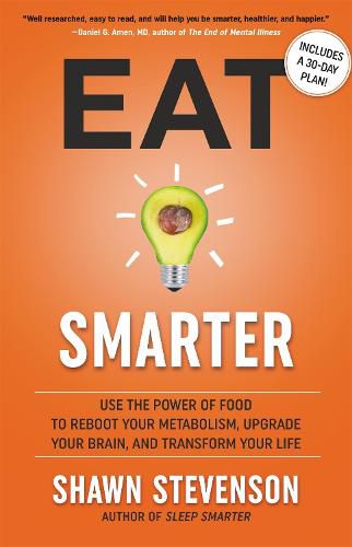 Cover image for Eat Smarter: Use the Power of Food to Reboot Your Metabolism, Upgrade Your Brain, and Transform Your Life