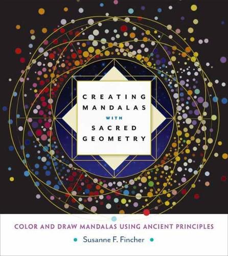 Cover image for Creating Mandalas with Sacred Geometry: Color and Draw Mandalas Using Ancient Principles