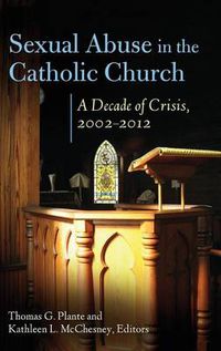 Cover image for Sexual Abuse in the Catholic Church: A Decade of Crisis, 2002-2012