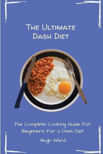 Cover image for The Ultimate Dash Diet: The Complete Cooking Guide For Beginners