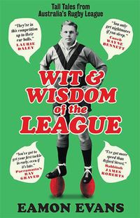 Cover image for Wit and Wisdom of the League: Tall Tales from Australia's Rugby League