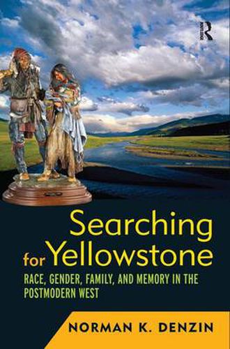 Cover image for Searching for Yellowstone: Race, Gender, Family and Memory in the Postmodern West