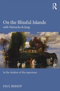 Cover image for On the Blissful Islands with Nietzsche & Jung: In the shadow of the superman