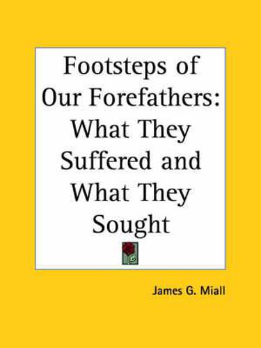 Cover image for Footsteps of Our Forefathers: What They Suffered and What They Sought (1860)