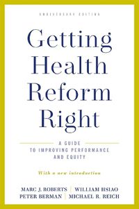 Cover image for Getting Health Reform Right, Anniversary Edition: A Guide to Improving Performance and Equity