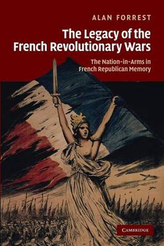 Cover image for The Legacy of the French Revolutionary Wars: The Nation-in-Arms in French Republican Memory