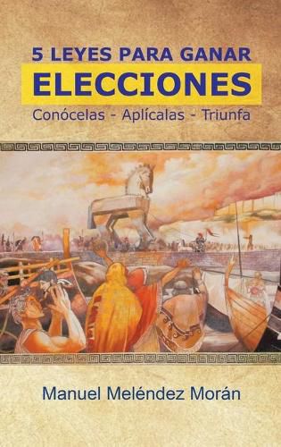 Cover image for 5 Leyes Para Ganar Elecciones: Conocelas. Aplicalas. Triunfa