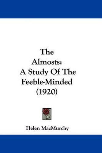 Cover image for The Almosts: A Study of the Feeble-Minded (1920)