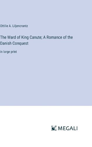 The Ward of King Canute; A Romance of the Danish Conquest