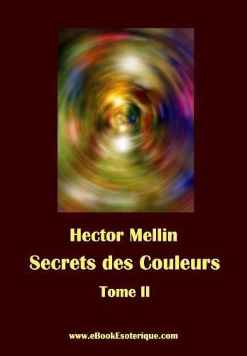 Secrets des Couleurs - Tome 2: Des Metaux, des Pierres, des Fleurs, des Parfums.