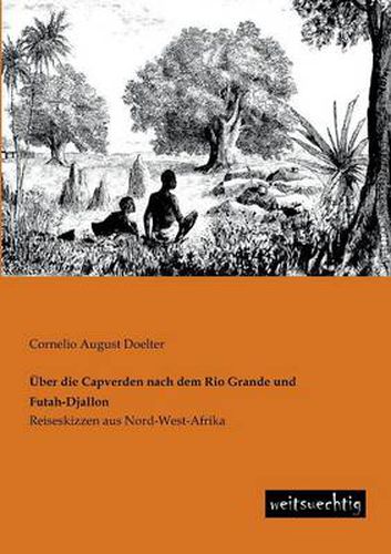 Cover image for Uber Die Capverden Nach Dem Rio Grande Und Futah-Djallon