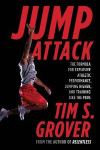 Cover image for Jump Attack: The Formula for Explosive Athletic Performance, Jumping Higher, and Training Like the Pros