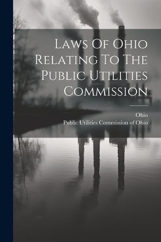 Cover image for Laws Of Ohio Relating To The Public Utilities Commission