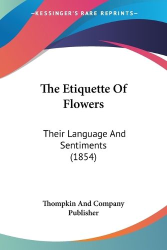 Cover image for The Etiquette of Flowers: Their Language and Sentiments (1854)