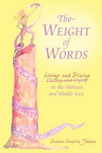 Cover image for The Weight of Words: Dieting and Dying Living and Dining in the Midwest and Middle East
