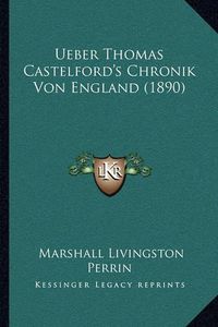 Cover image for Ueber Thomas Castelford's Chronik Von England (1890)