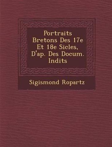 Portraits Bretons Des 17e Et 18e Si Cles, D'Ap. Des Docum. in Dits