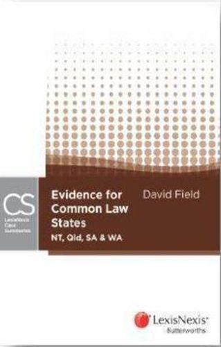 Cover image for LexisNexis Case Summaries: Evidence for Common Law States (NT, Qld, SA & WA)