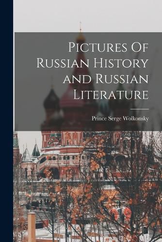 Cover image for Pictures Of Russian History and Russian Literature