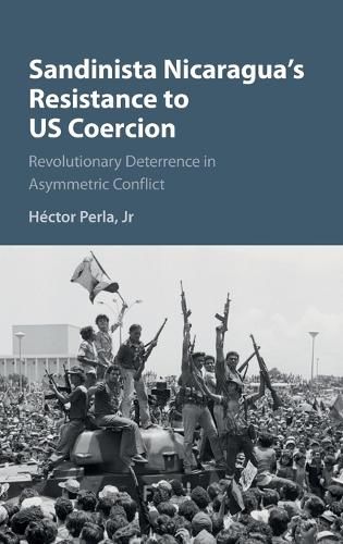 Sandinista Nicaragua's Resistance to US Coercion: Revolutionary Deterrence in Asymmetric Conflict