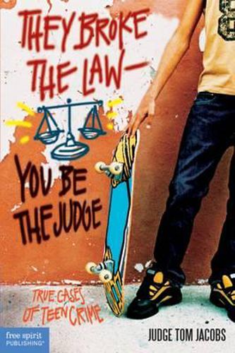 They Broke the Law - You be the Judge: True Cases of Teen Crime