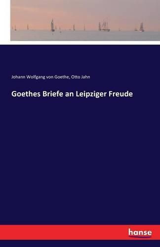 Goethes Briefe an Leipziger Freude