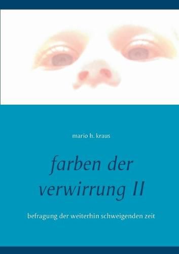 Cover image for farben der verwirrung II: befragung der weiterhin schweigenden zeit