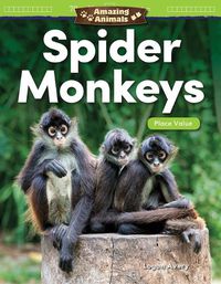 Cover image for Amazing Animals: Spider Monkeys: Place Value