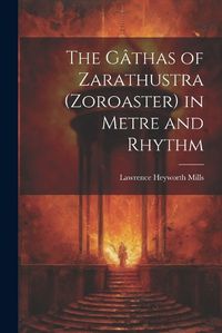 Cover image for The Gathas of Zarathustra (Zoroaster) in Metre and Rhythm