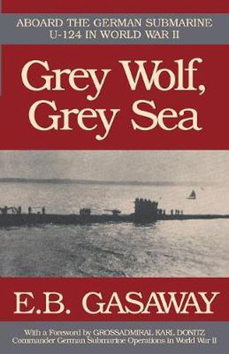 Cover image for Grey Wolf, Grey Sea: Aboard the German Submarine U-124 in World War II
