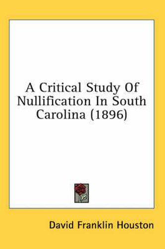 Cover image for A Critical Study of Nullification in South Carolina (1896)