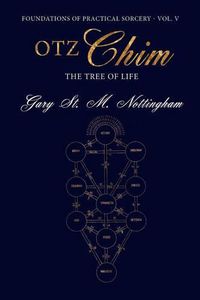 Cover image for Otz Chim - The Tree of Life: Being an Account and Rendition of the Magic of the Tree of Life - A Practical Guide