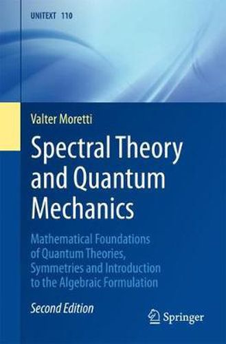 Cover image for Spectral Theory and Quantum Mechanics: Mathematical Foundations of Quantum Theories, Symmetries and Introduction to the Algebraic Formulation
