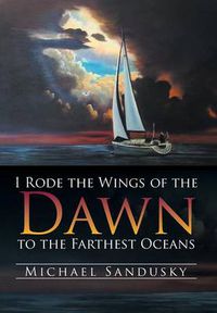 Cover image for I Rode the Wings of the Dawn to the Farthest Oceans