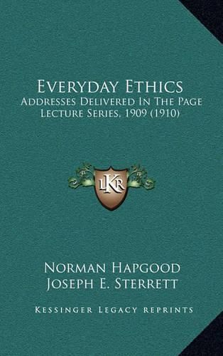 Everyday Ethics: Addresses Delivered in the Page Lecture Series, 1909 (1910)