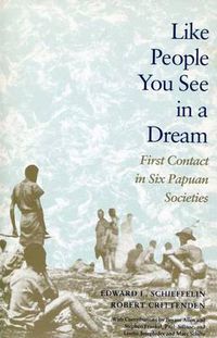 Cover image for Like People You See in a Dream: First Contact in Six Papuan Societies