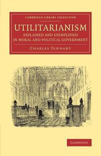 Cover image for Utilitarianism Explained and Exemplified in Moral and Political Government