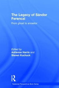 Cover image for The Legacy of Sandor Ferenczi: From Ghost to Ancestor