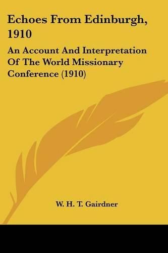 Echoes from Edinburgh, 1910: An Account and Interpretation of the World Missionary Conference (1910)