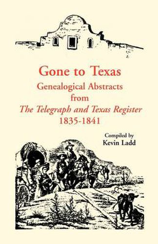 Cover image for Gone to Texas: Genealogical Abstracts from The Telegraph and Texas Register, 1835-1841