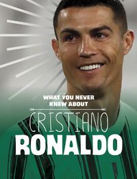 Cover image for What You Never Knew About Cristiano Ronaldo