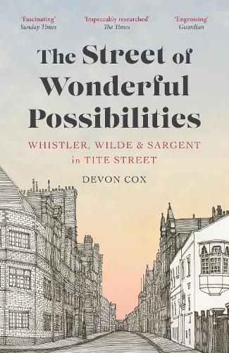 Cover image for The Street of Wonderful Possibilities: Whistler, Wilde and Sargent in Tite Street