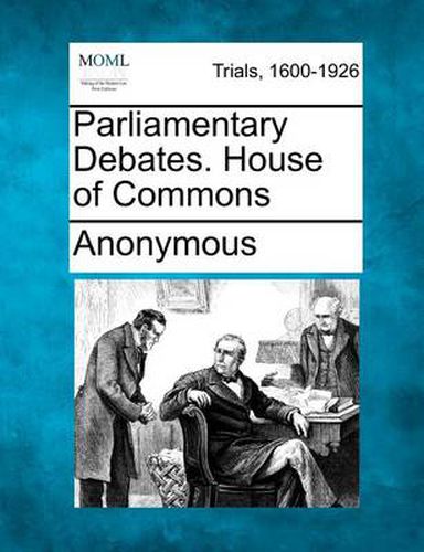 Cover image for Parliamentary Debates. House of Commons