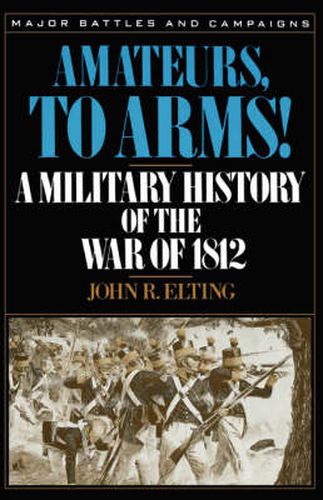 Cover image for Amateurs, to Arms!: A Military History of the War of 1812