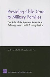 Cover image for Providing Child Care to Military Families: the Role of the Demand Formula in Defining Need and Informing Policy