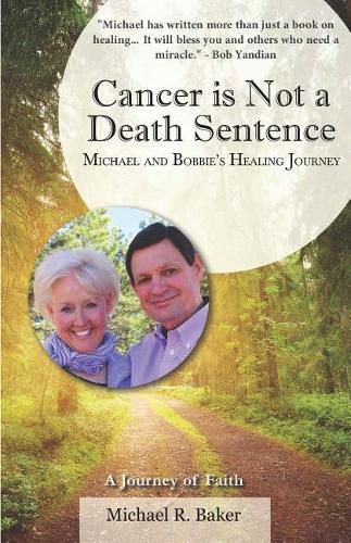 Cover image for Cancer Is Not a Death Sentence: Michael and Bobbie's Healing Journey